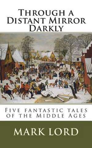 Through a Distant Mirror Darkly de Mark Lord