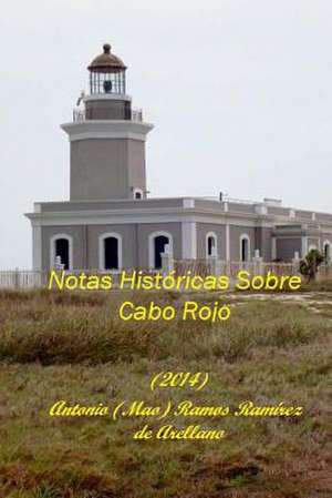 Notas Historicas Sobre Cabo Rojo de MR Antonio (Mao) R. Ramirez De Arellano