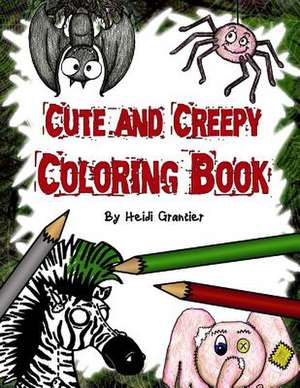 Cute and Creepy Coloring Book de Heidi Grantier