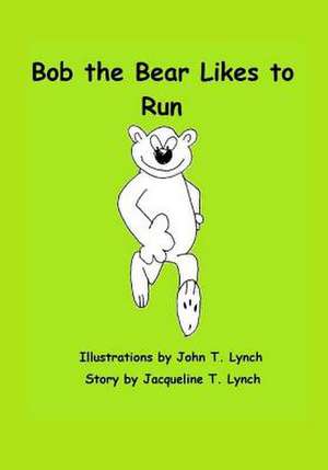 Bob the Bear Likes to Run de Jacqueline T. Lynch