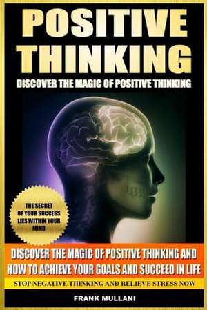 Positive Thinking - Discover the Magic of Positive Thinking de Frank Mullani