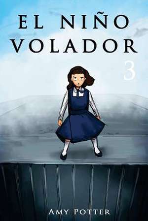 El Nino Volador 3 (Libro Ilustrado) de Amy Potter