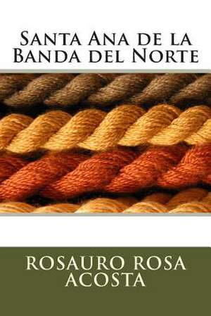 Santa Ana de La Banda del Norte de Rosauro Rosa Acosta