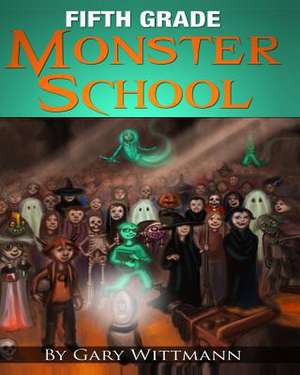 Fifth Grade Monster School de Gary Wittmann