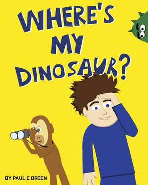 Where's My Dinosaur? de Paul E. Breen