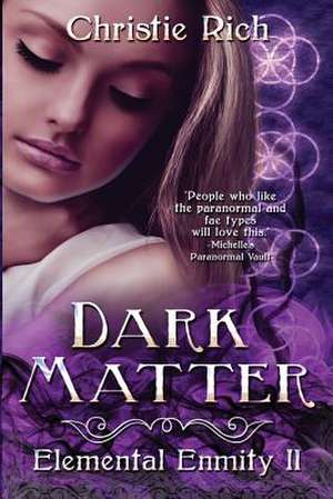 Dark Matter (Elemental Enmity Book II) de Christie L. Rich