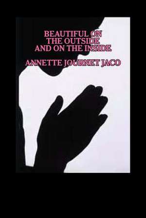 Beautiful on the Outside and on the Inside de Annette Journet Jaco