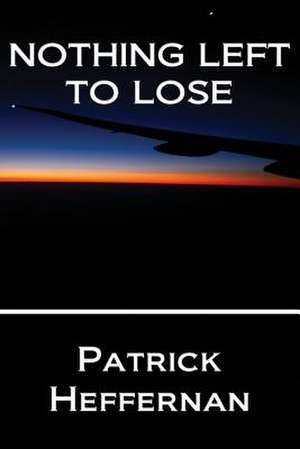 Nothing Left to Lose de Patrick Heffernan