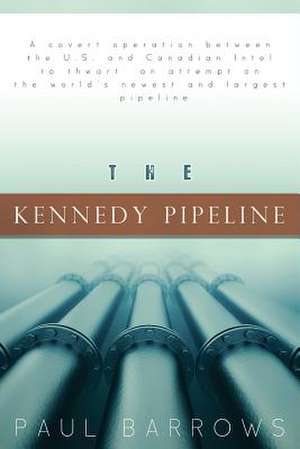 The Kennedy Pipeline de Paul Barrows