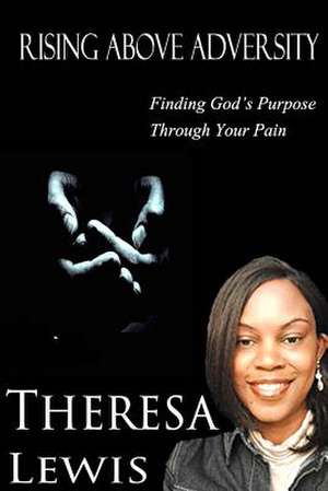 Rising Above Adversity de Theresa Lewis