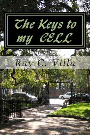 Keys to My Cell de Ray C. Villa