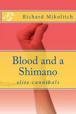 Blood and a Shimano de Richard C. Mikolitch