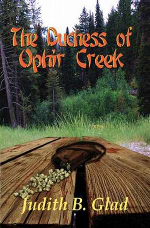 The Duchess of Ophir Creek de Judith B. Glad