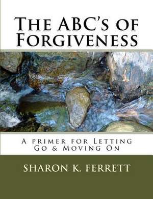 The ABC's of Forgiveness de Sharon K. Ferrett