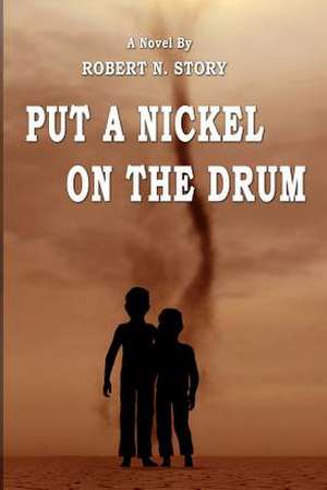 Put a Nickel on the Drum de Robert N. Story