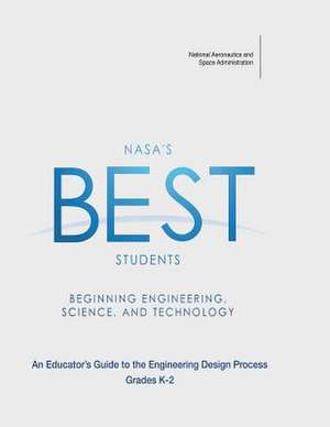 NASA's Best Students - Beginning Engineering, Science, and Technology de National Aeronautics and Administration