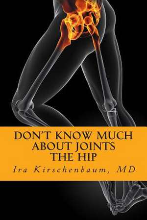 Don't Know Much about Joints de Ira H. Kirschenbaum MD