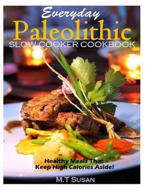 Everyday Paleolithic Slow Cooker Cookbook de M. T. Susan