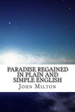 Paradise Regained in Plain and Simple English de John Milton