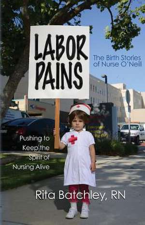 Labor Pains de Rita Batchley Rn