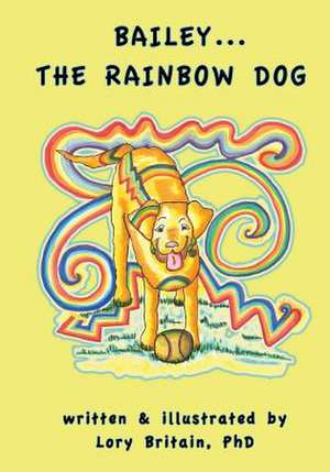 Bailey...the Rainbow Dog de Lory Britain Phd