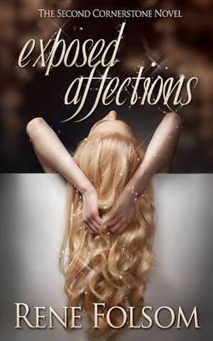 Exposed Affections (Cornerstone #2) de Rene Folsom