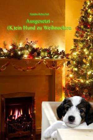 Ausgesetzt - (K)Ein Hund Zu Weihnachten de Sandra Rehschuh