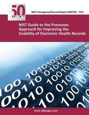 (Nistir 7741) Nist Guide to the Processes Approach for Improving the Usability of Electronic Health Records de Nist