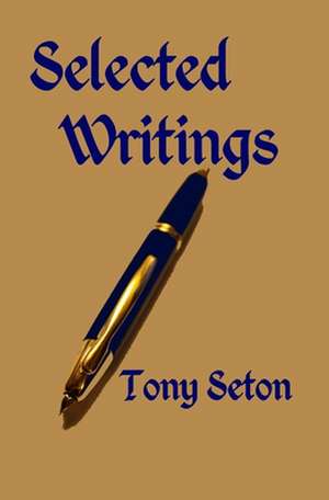 Selected Writings of Tony Seton de Tony Seton