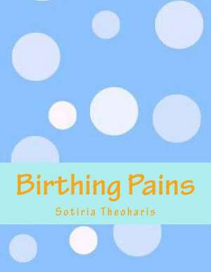 Birthing Pains de Sotiria D. Theoharis