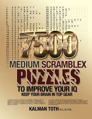 7500 Medium Scramblex Puzzles to Improve Your IQ de Kalman Toth M. a. M. Phil