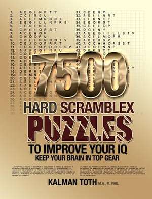 7500 Hard Scramblex Puzzles to Improve Your IQ de Kalman Toth M. a. M. Phil