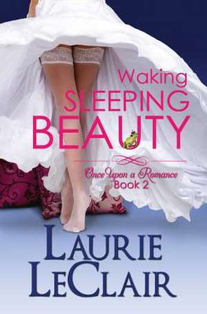 Waking Sleeping Beauty, Book 2 de Laurie LeClair