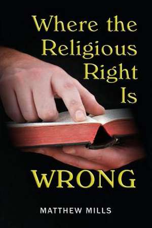 Where the Religious Right Is Wrong de Matthew Mills