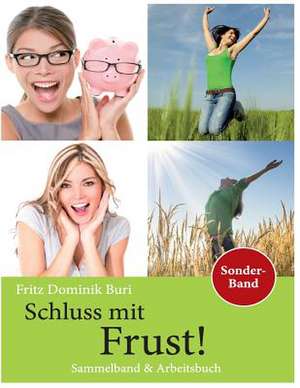 Schluss Mit Frust - Sammeband & Arbeitsbuch de Fritz Dominik Buri