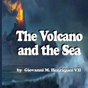 The Volcano and the Sea de MR Giovanni M. Henriques VII