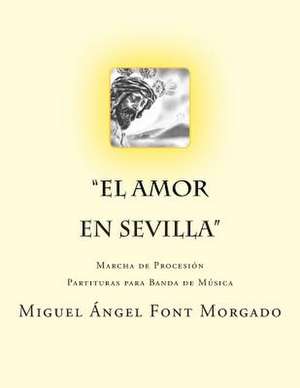 El Amor En Sevilla - Marcha Procesional de Miguel Angel Font Morgado