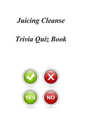 Juicing Cleanse Trivia Quiz Book de Trivia Quiz Book