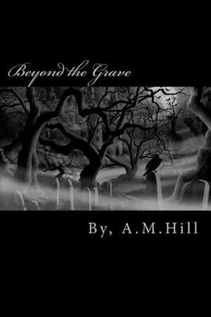 Beyond the Grave de A. M. Hill