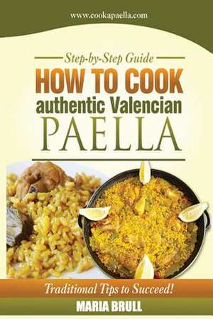 How to Cook Authentic Valencian Paella de Maria Brull