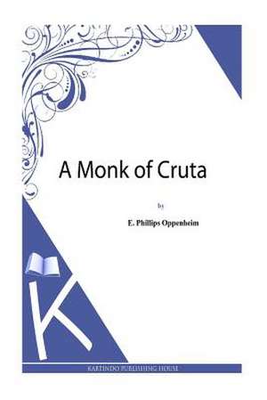 A Monk of Cruta de E. Phillips Oppenheim