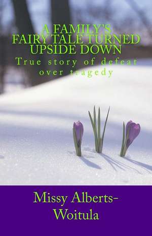 A Family's Fairy Tale Turned Upside Down de Melissa M. Alberts