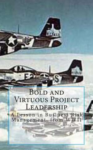 Bold and Virtuous Project Leadership de MR Randall L. Calloway P. E.