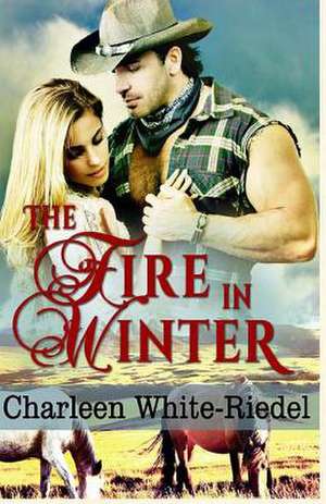 The Fire in Winter de Charleen White-Riedel