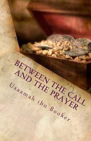 Between the Call and the Prayer de Usaamah Ibn Booker