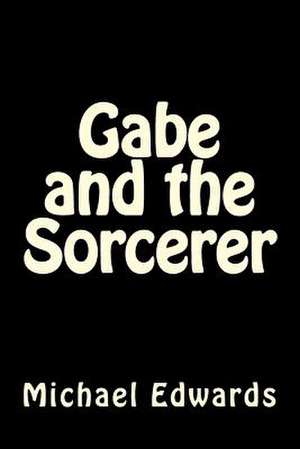 Gabe and the Sorcerer de MR Michael B. Edwards