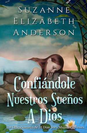 Confiandole Nuestros Suenos a Dios de Suzanne Elizabeth Anderson