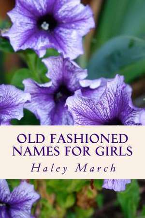 Old Fashioned Names for Girls de Haley March