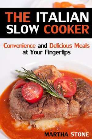 The Italian Slow Cooker de Martha Stone