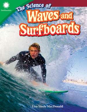 The Science of Waves and Surfboards de Lisa Steele MacDonald